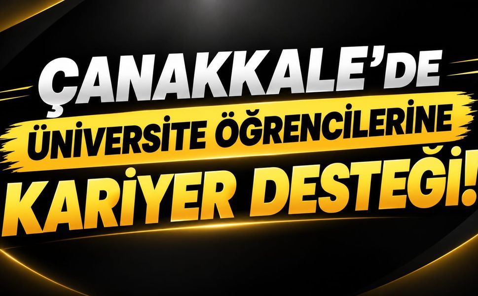 Çanakkale’de Üniversite Öğrencilerine Kariyer Desteği!