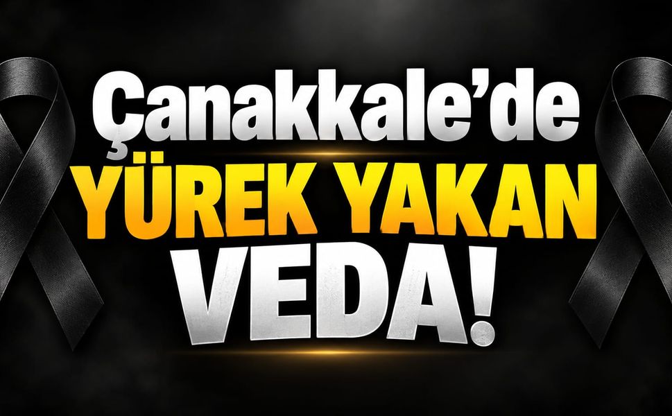 Çanakkale'de Yürek Yakan Veda!