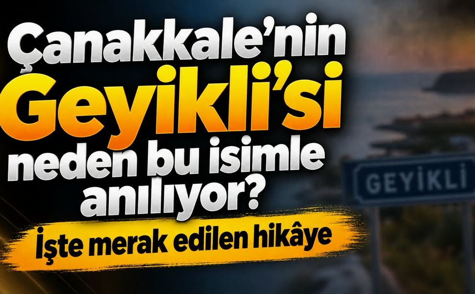 Çanakkale’nin Geyikli’si neden bu isimle anılıyor? İşte merak edilen hikâye