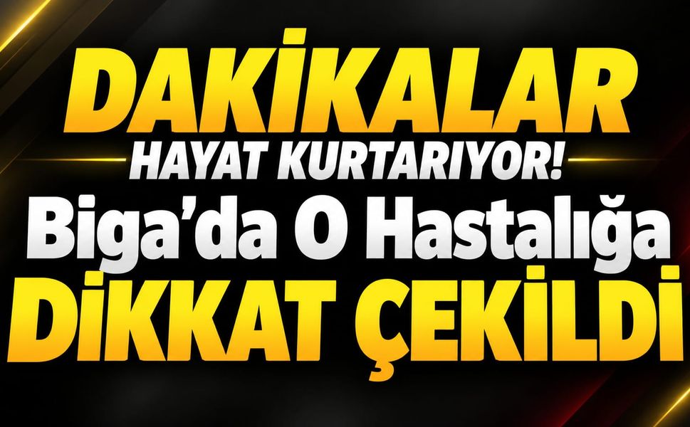 Dakikalar Hayat Kurtarıyor! Biga’da O Hastalığa Dikkat Çekildi