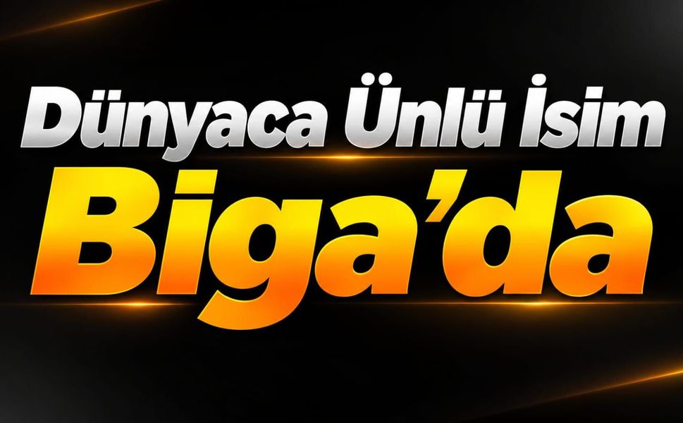 Dünyaca Ünlü İsim Biga’da