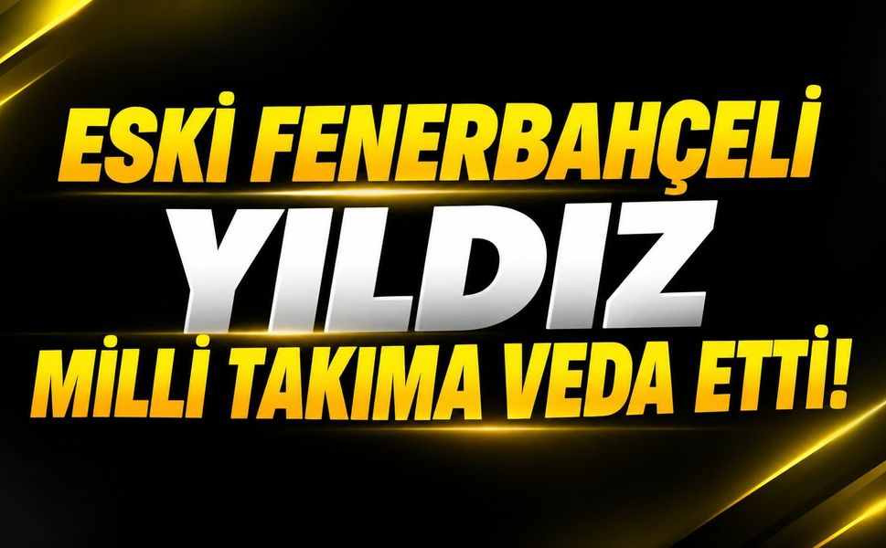 Eski Fenerbahçeli yıldız milli takıma veda etti!