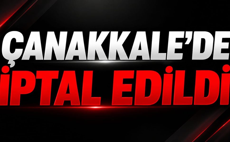 Çanakkale'de iptal edildi