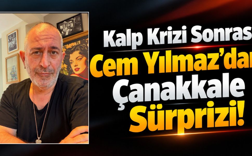Kalp Krizi Sonrası Cem Yılmaz’dan Çanakkale Sürprizi!