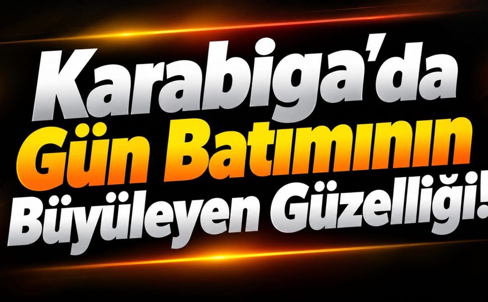 Karabiga’da Gün Batımının Büyüleyen Güzelliği!