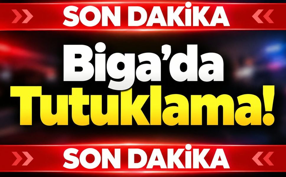 Son Dakika! Biga’da Tutuklama!
