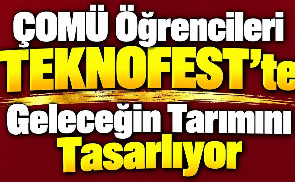 ÇOMÜ Öğrencileri TEKNOFEST’te Geleceğin Tarımını Tasarlıyor