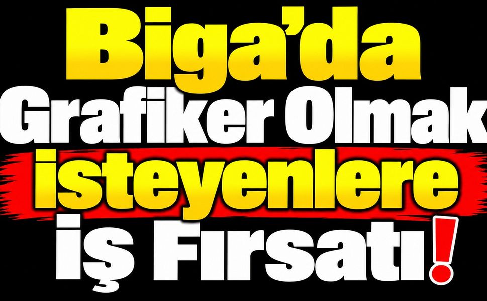Biga’da Grafiker Olmak İsteyenlere İş Fırsatı!